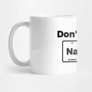 Don't be salty - funny sarcastic chemistry tee shirt Mug